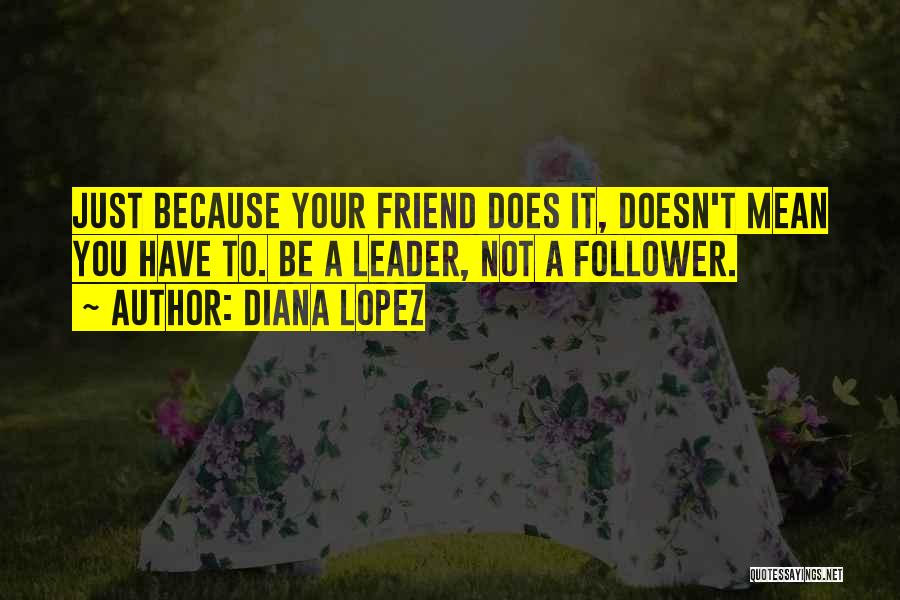 Leader Follower Quotes By Diana Lopez