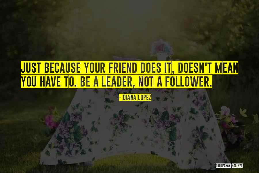 Leader Follower Quotes By Diana Lopez