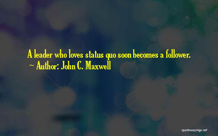 Leader Follower Quotes By John C. Maxwell