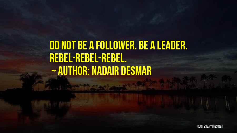Leader Follower Quotes By Nadair Desmar
