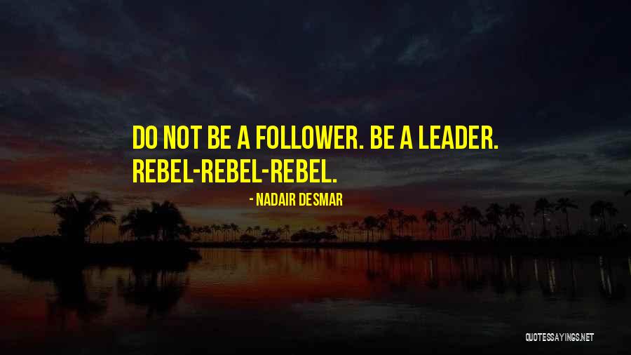 Leader Follower Quotes By Nadair Desmar