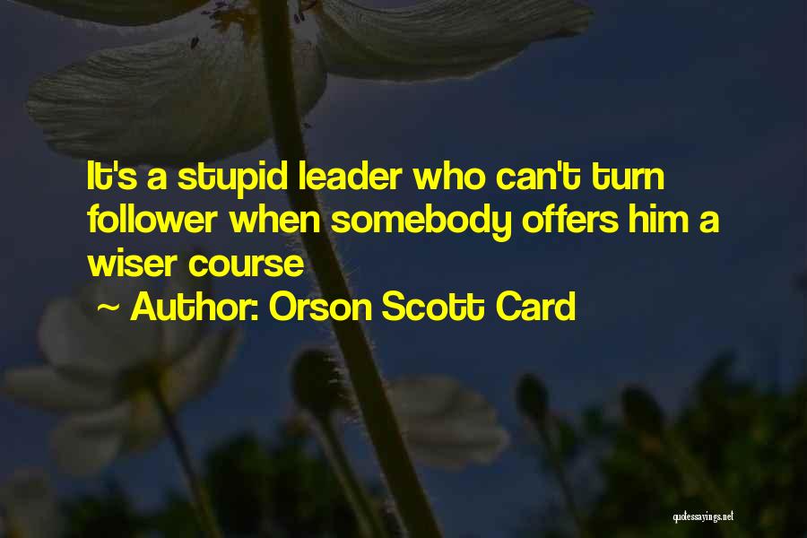 Leader Follower Quotes By Orson Scott Card