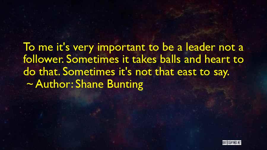 Leader Follower Quotes By Shane Bunting