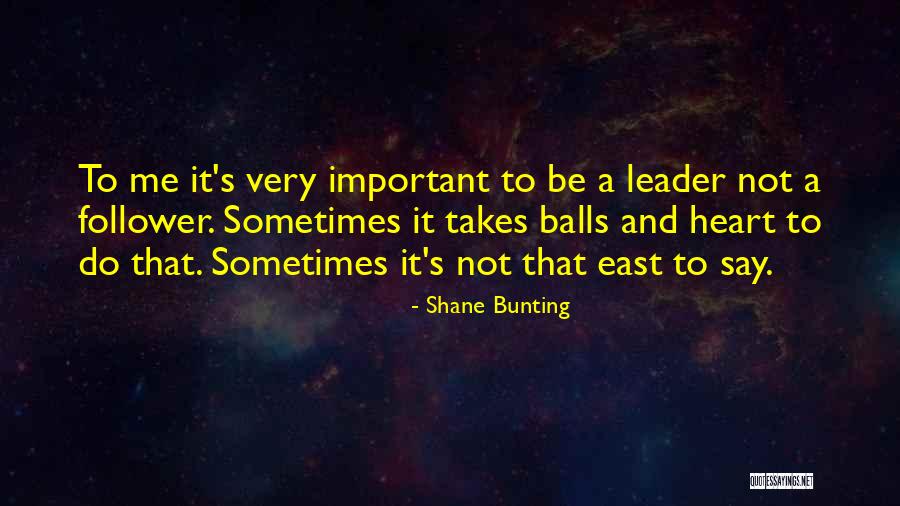 Leader Follower Quotes By Shane Bunting