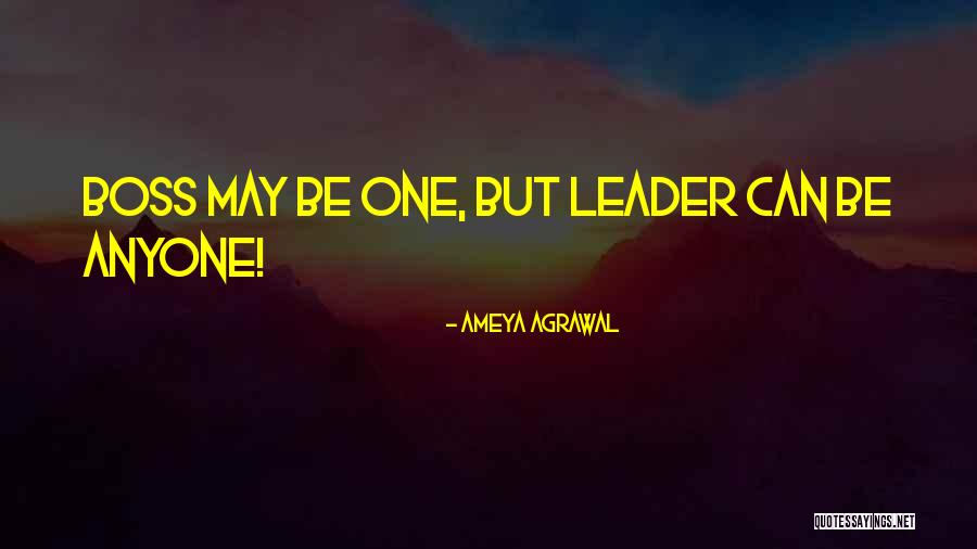 Leader Not A Boss Quotes By Ameya Agrawal Leader Not A Boss Quotes By Ameya Agrawal