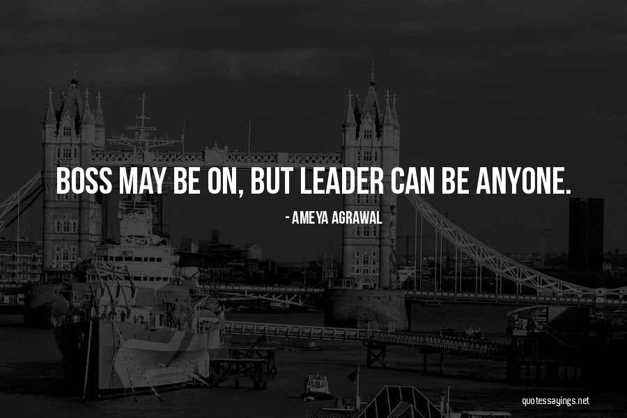 Leader Not A Boss Quotes By Ameya Agrawal Leader Not A Boss Quotes By Ameya Agrawal