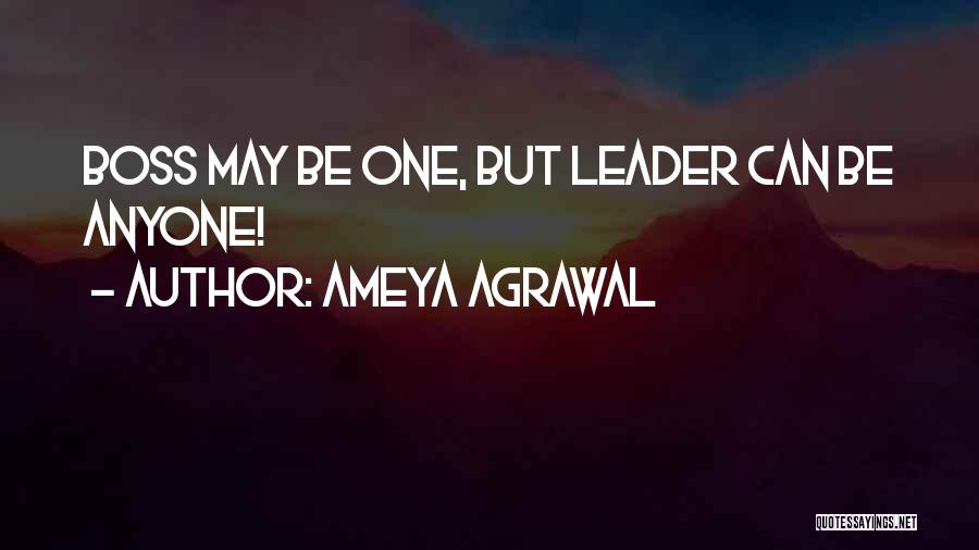 Leader Vs Boss Quotes By Ameya Agrawal