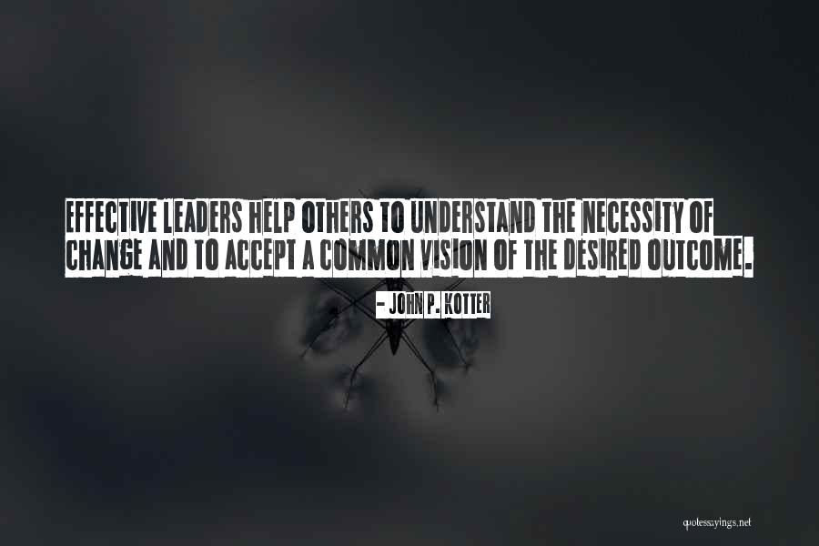 Leaders And Change Quotes By John P. Kotter Leaders And Change Quotes By John P. Kotter