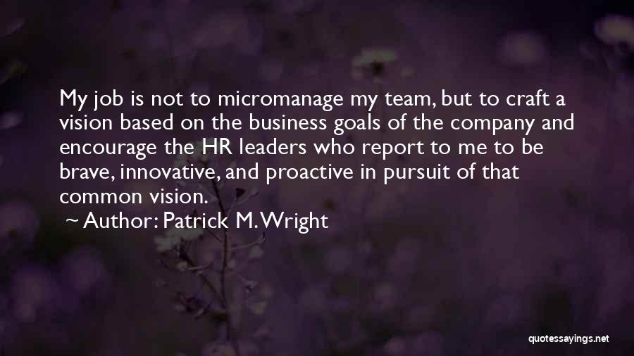 Leaders And Vision Quotes By Patrick M. Wright