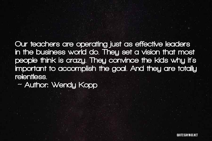 Leaders And Vision Quotes By Wendy Kopp