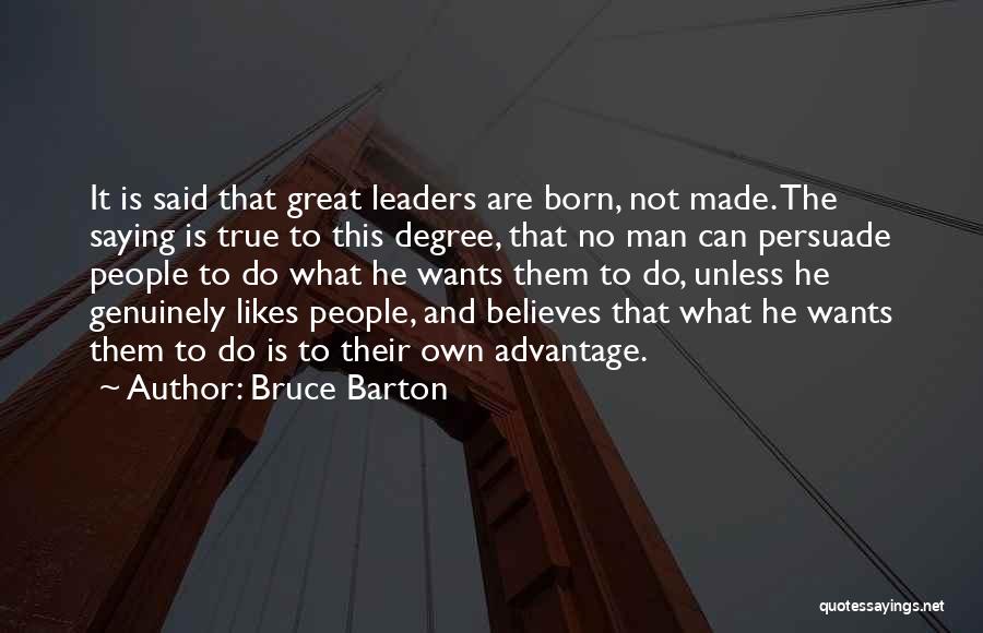 Leaders Are Born Or Made Quotes By Bruce Barton