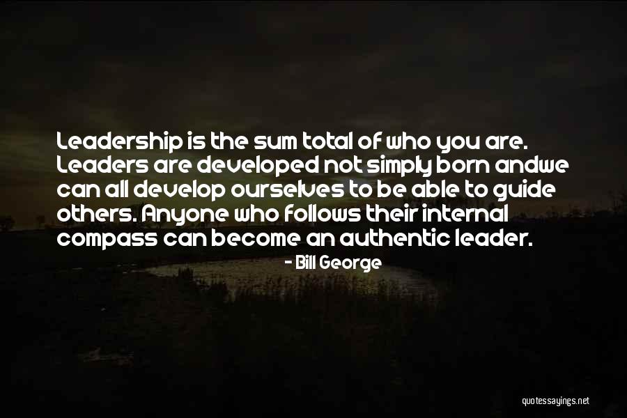 Leaders Are Born Quotes By Bill George Leaders Are Born Quotes By Bill George