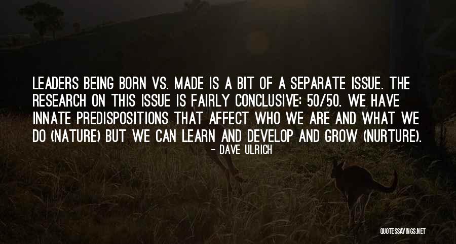 Leaders Are Born Quotes By Dave Ulrich Leaders Are Born Quotes By Dave Ulrich