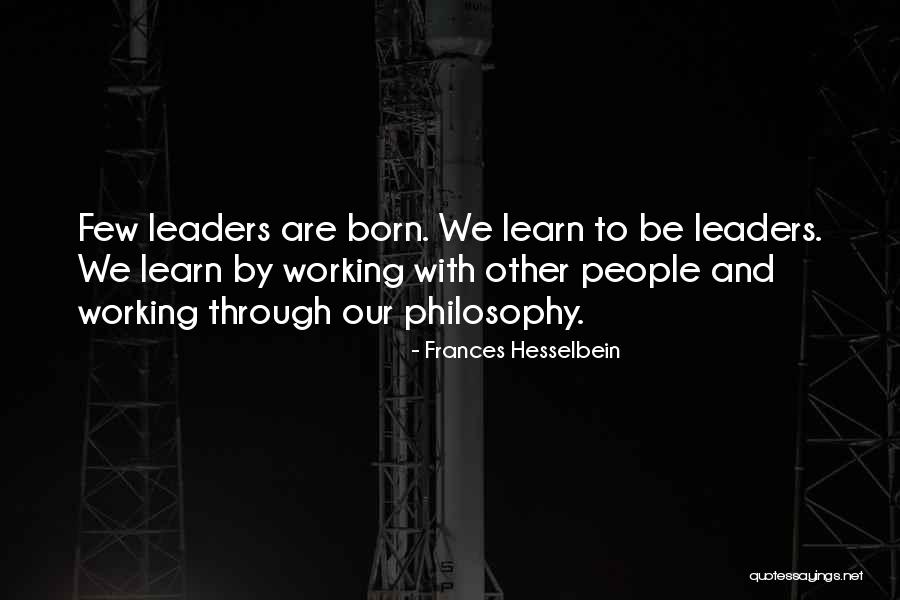 Leaders Are Born Quotes By Frances Hesselbein Leaders Are Born Quotes By Frances Hesselbein