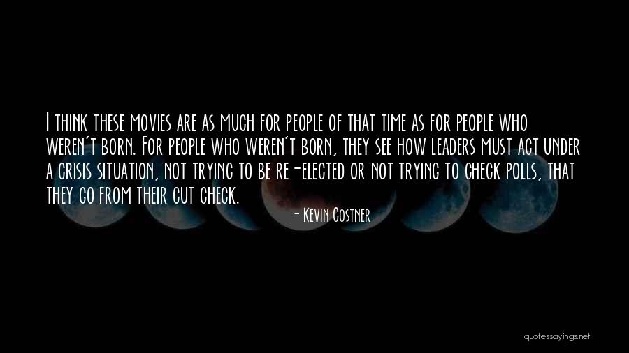 Leaders Are Born Quotes By Kevin Costner Leaders Are Born Quotes By Kevin Costner