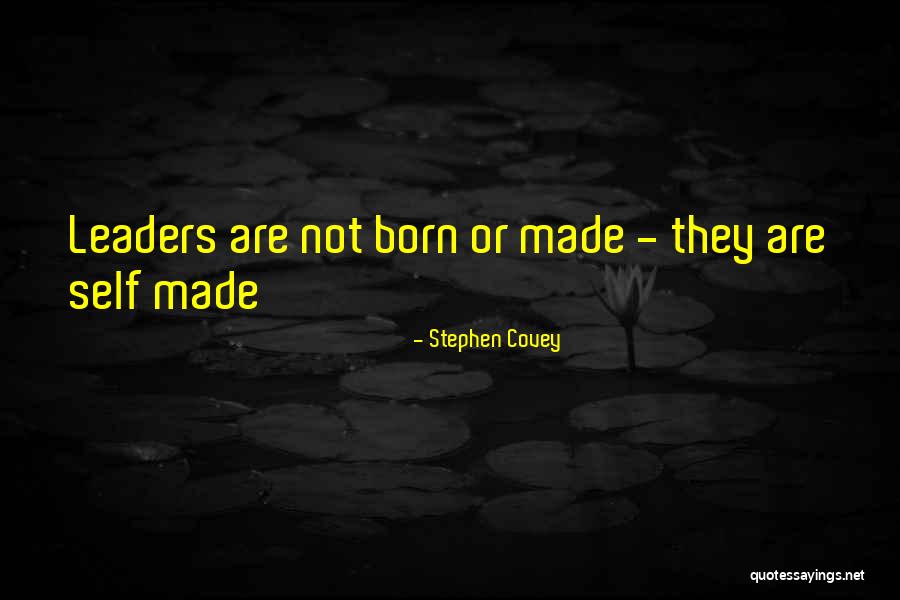 Leaders Are Born Quotes By Stephen Covey