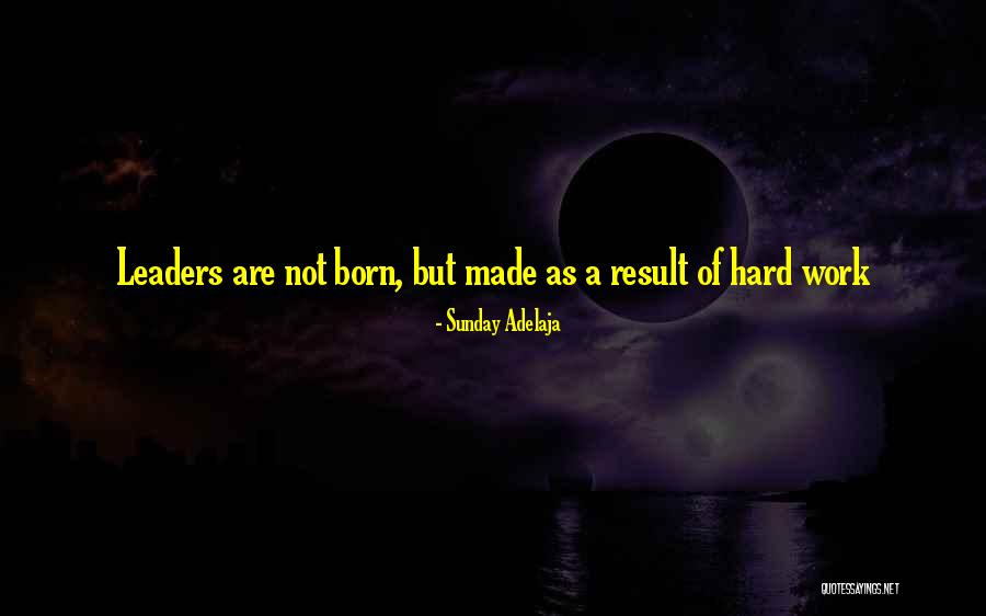Leaders Are Born Quotes By Sunday Adelaja