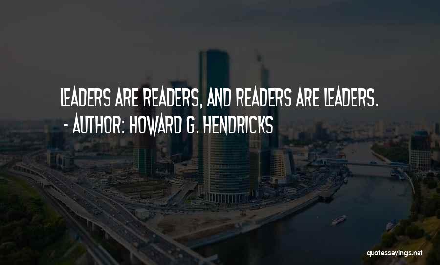 Leaders Are Readers Quotes By Howard G. Hendricks