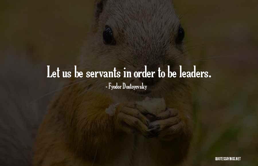 Leaders As Servants Quotes By Fyodor Dostoyevsky