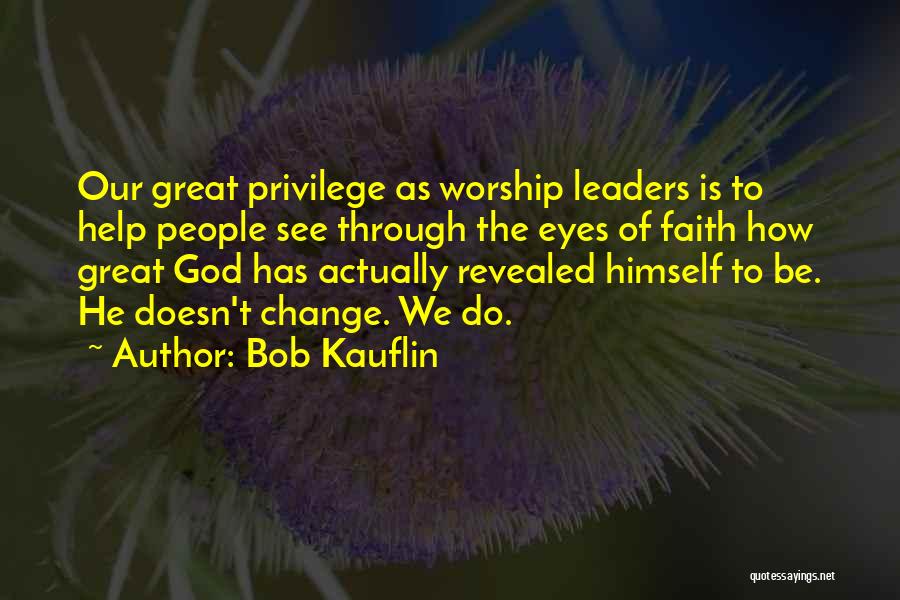 Leaders Change Quotes By Bob Kauflin