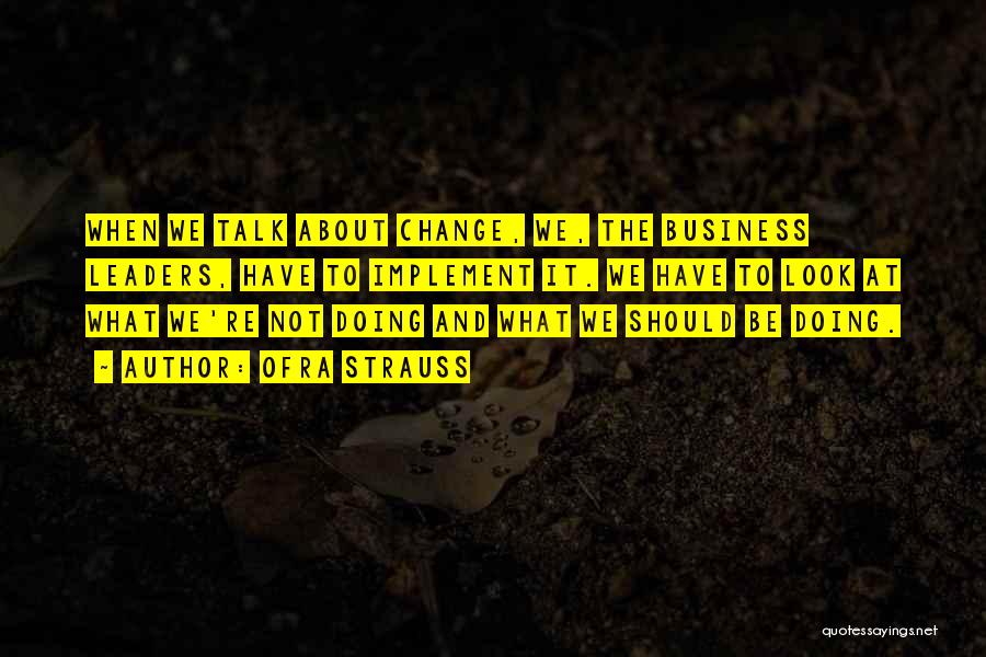 Leaders Change Quotes By Ofra Strauss