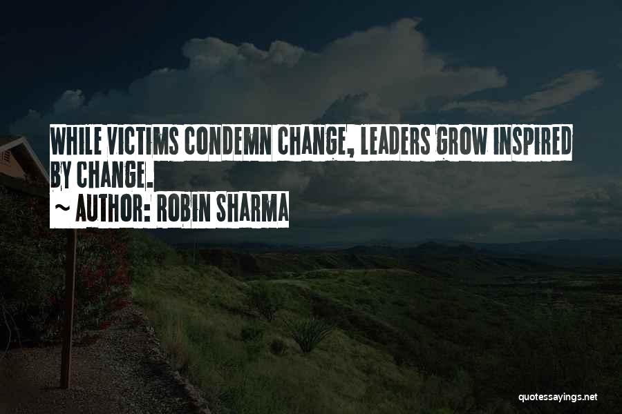 Leaders Change Quotes By Robin Sharma