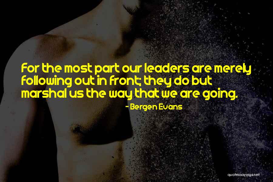 Leaders Following Quotes By Bergen Evans Leaders Following Quotes By Bergen Evans