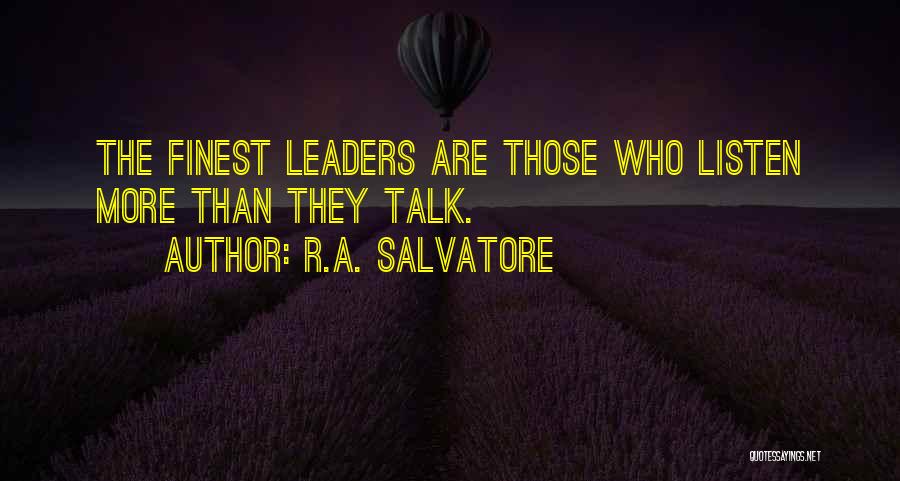 Leaders Listen Quotes By R.A. Salvatore