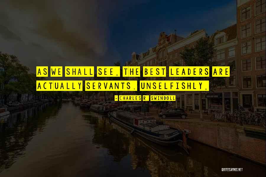 Leaders Servants Quotes By Charles R. Swindoll Leaders Servants Quotes By Charles R. Swindoll