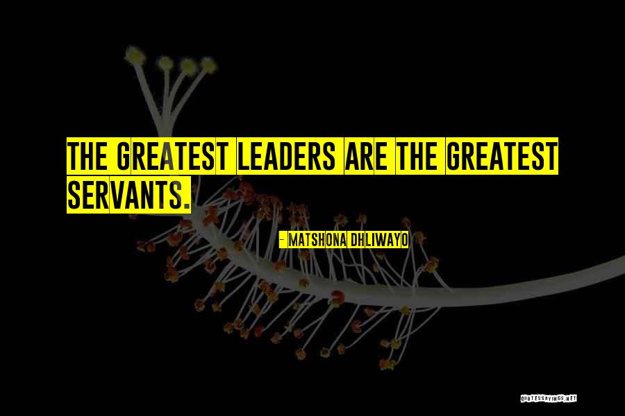 Leaders Servants Quotes By Matshona Dhliwayo Leaders Servants Quotes By Matshona Dhliwayo