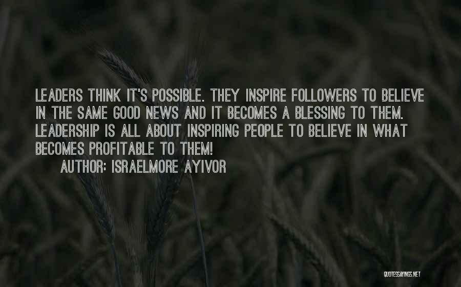 Leadership And Followers Quotes By Israelmore Ayivor