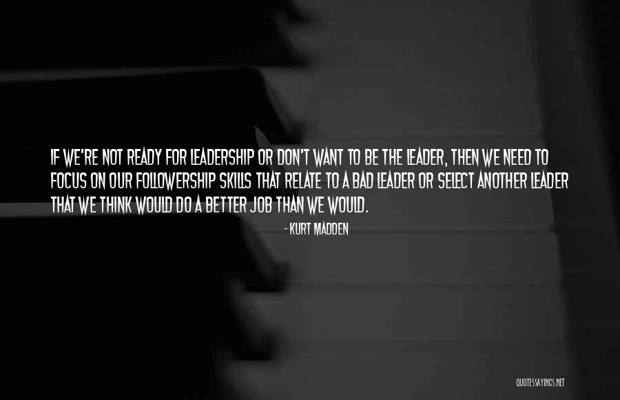 Leadership And Followership Quotes By Kurt Madden Leadership And Followership Quotes By Kurt Madden