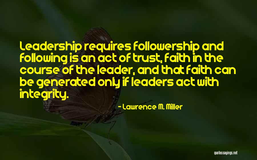 Leadership And Followership Quotes By Lawrence M. Miller Leadership And Followership Quotes By Lawrence M. Miller