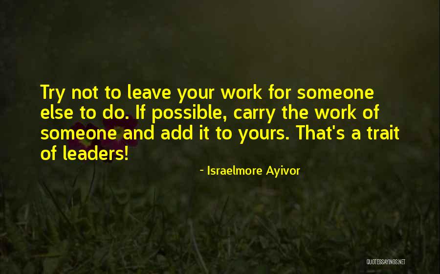 Leadership And Hard Work Quotes By Israelmore Ayivor Leadership And Hard Work Quotes By Israelmore Ayivor