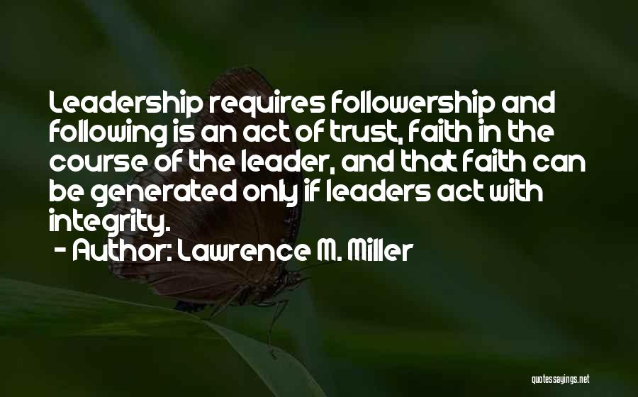Leadership And Integrity Quotes By Lawrence M. Miller
