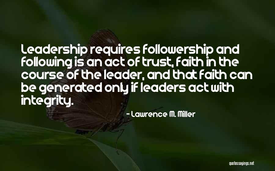 Leadership And Integrity Quotes By Lawrence M. Miller Leadership And Integrity Quotes By Lawrence M. Miller