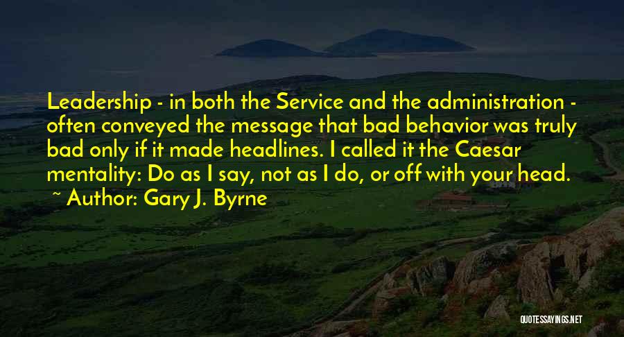 Leadership And Service Quotes By Gary J. Byrne