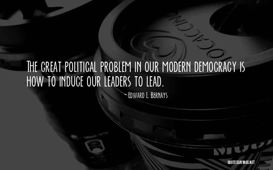 Leadership By Great Leaders Quotes By Edward L. Bernays Leadership By Great Leaders Quotes By Edward L. Bernays