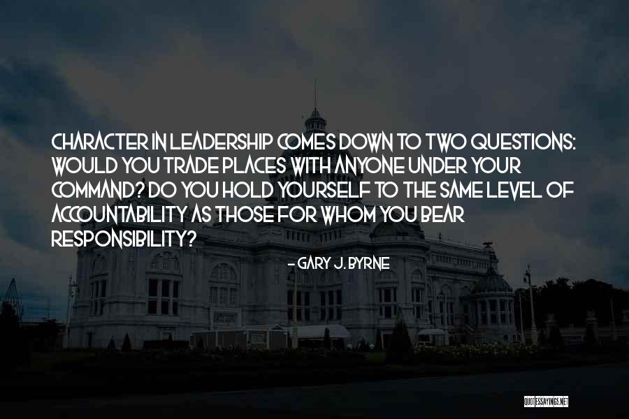 Leadership Character Quotes By Gary J. Byrne