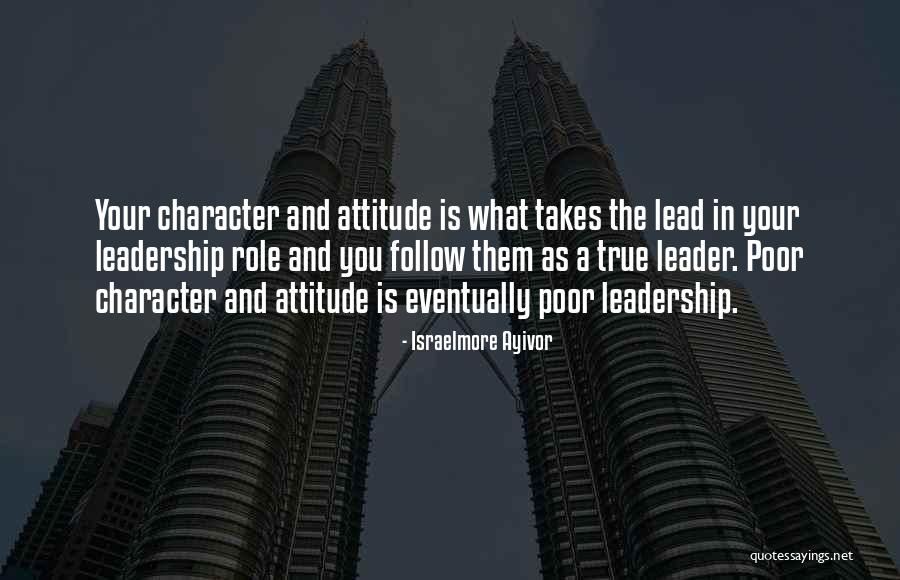 Leadership Character Quotes By Israelmore Ayivor