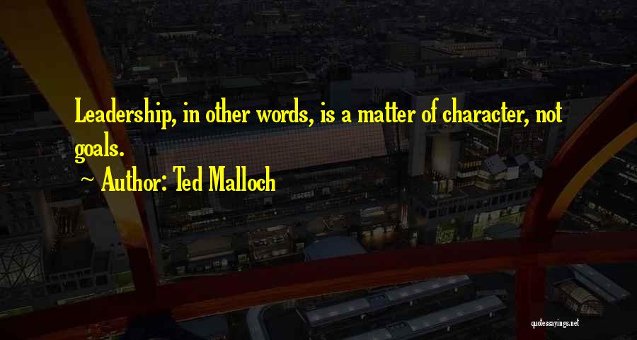 Leadership Character Quotes By Ted Malloch