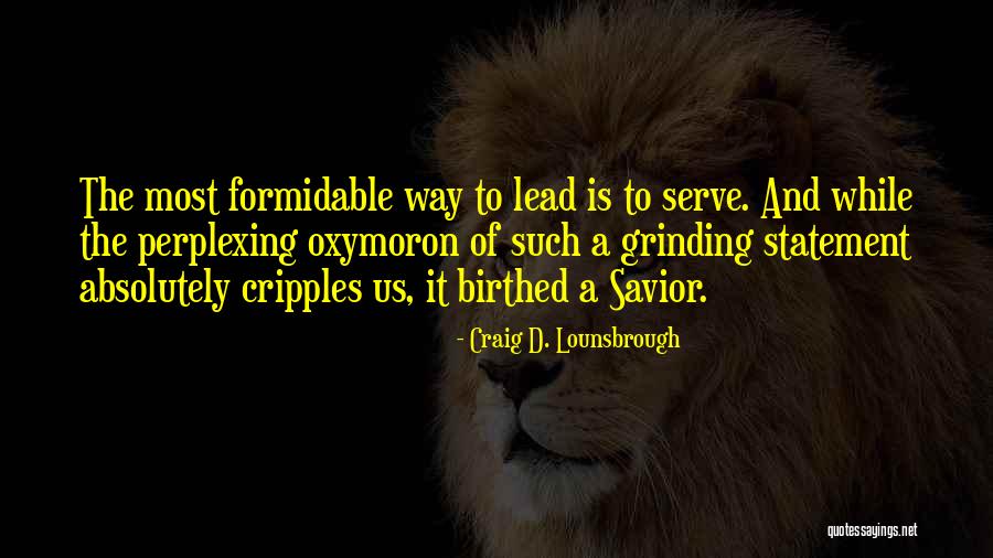 Leadership D Quotes By Craig D. Lounsbrough Leadership D Quotes By Craig D. Lounsbrough