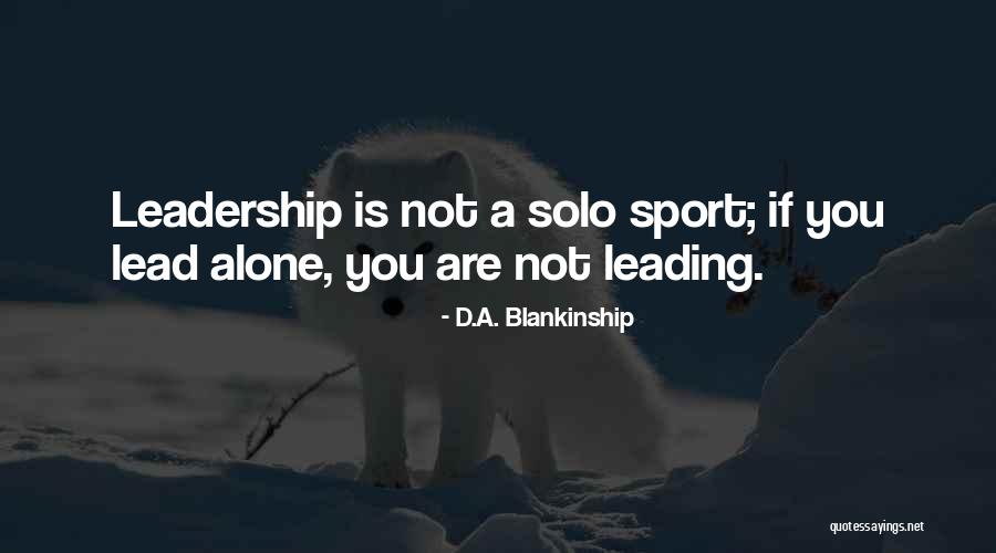 Leadership D Quotes By D.A. Blankinship Leadership D Quotes By D.A. Blankinship