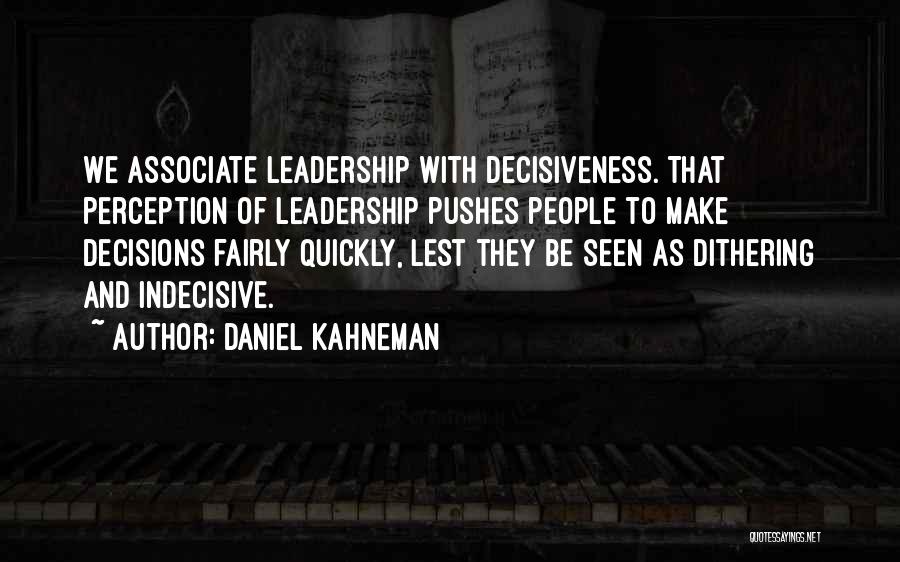Leadership Decisiveness Quotes By Daniel Kahneman Leadership Decisiveness Quotes By Daniel Kahneman