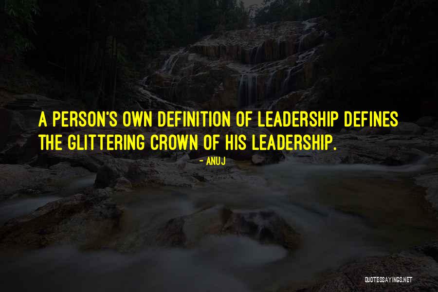 Leadership Definitions Quotes By Anuj Leadership Definitions Quotes By Anuj