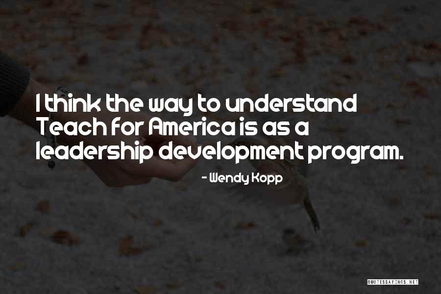 Leadership Development Program Quotes By Wendy Kopp Leadership Development Program Quotes By Wendy Kopp