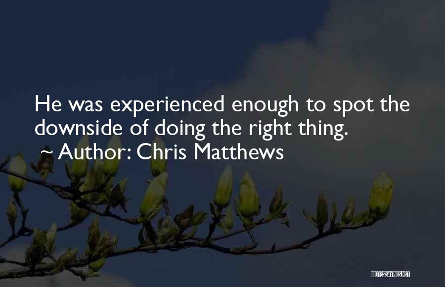 Leadership Doing The Right Thing Quotes By Chris Matthews