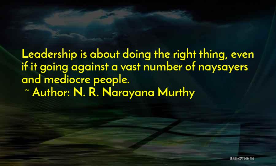 Leadership Doing The Right Thing Quotes By N. R. Narayana Murthy