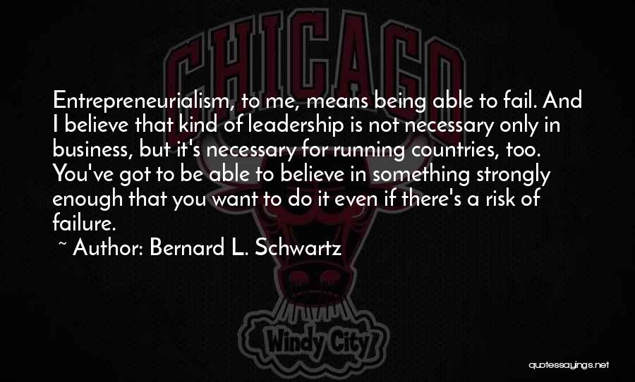 Leadership Fail Quotes By Bernard L. Schwartz