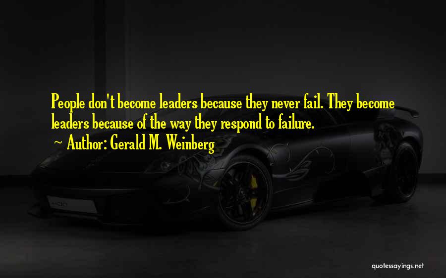 Leadership Fail Quotes By Gerald M. Weinberg